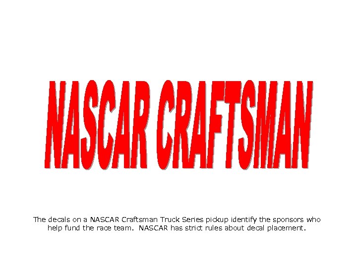 The decals on a NASCAR Craftsman Truck Series pickup identify the sponsors who help