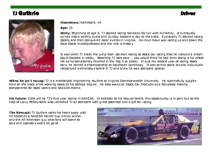 TJ Guthrie Driver Hometown: Richmond, VA Age: 23 Story: Beginning at age 8, TJ