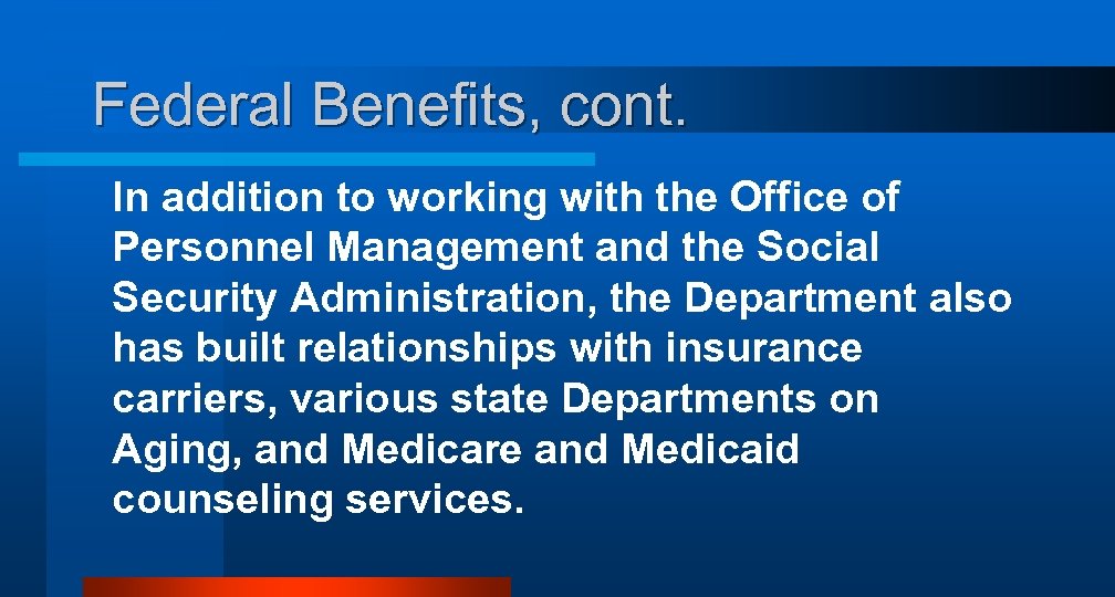 Federal Benefits, cont. In addition to working with the Office of Personnel Management and