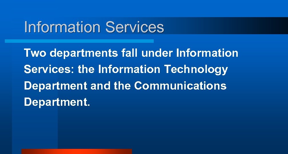 Information Services Two departments fall under Information Services: the Information Technology Department and the