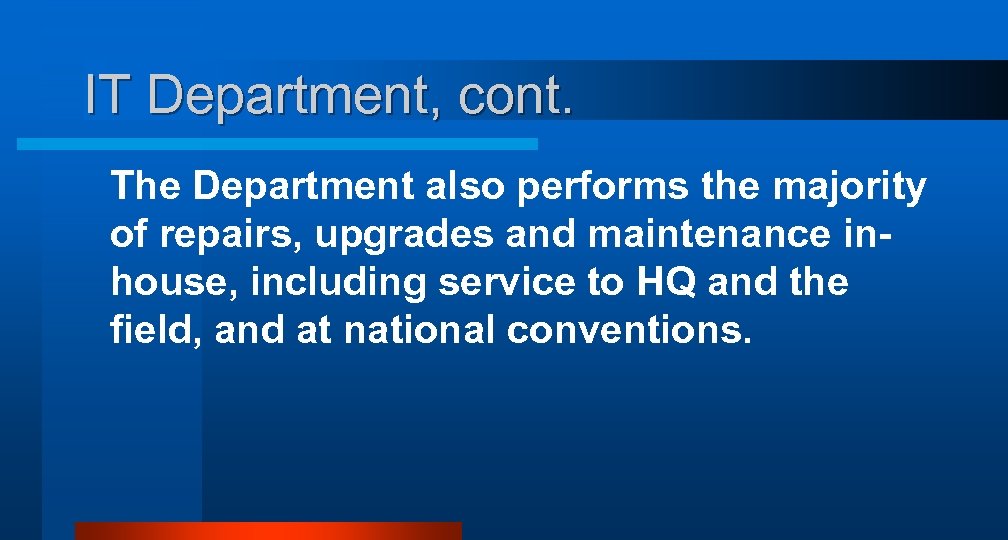 IT Department, cont. The Department also performs the majority of repairs, upgrades and maintenance
