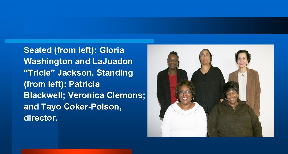 Seated (from left): Gloria Washington and La. Juadon “Tricie” Jackson. Standing (from left): Patricia