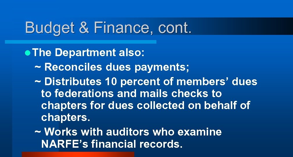 Budget & Finance, cont. l The Department also: ~ Reconciles dues payments; ~ Distributes