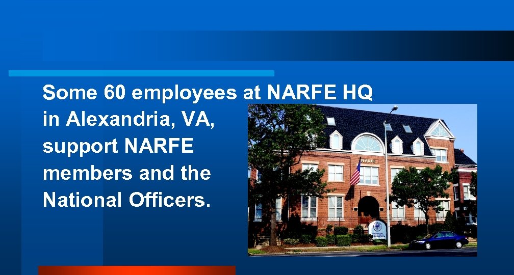 Some 60 employees at NARFE HQ in Alexandria, VA, support NARFE members and the