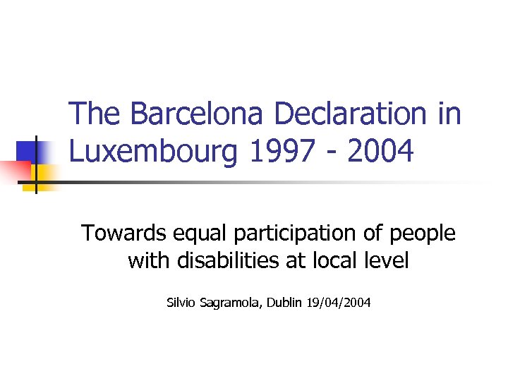 The Barcelona Declaration in Luxembourg 1997 - 2004 Towards equal participation of people with