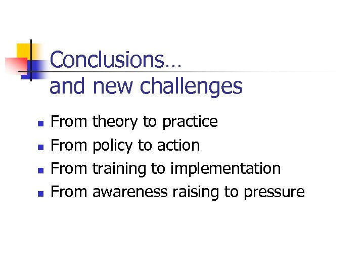 Conclusions… and new challenges n n From theory to practice policy to action training