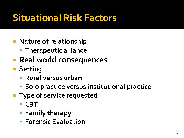 Situational Risk Factors Nature of relationship Therapeutic alliance Real world consequences Setting Rural versus