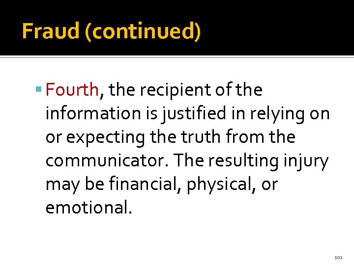 Fraud (continued) Fourth, the recipient of the information is justified in relying on or