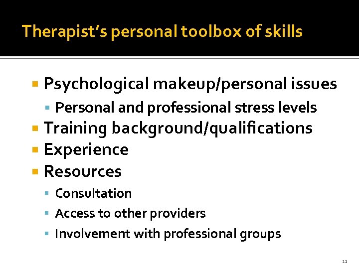 Therapist’s personal toolbox of skills Psychological makeup/personal issues Personal and professional stress levels Training