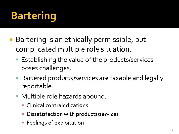 Bartering is an ethically permissible, but complicated multiple role situation. Establishing the value of