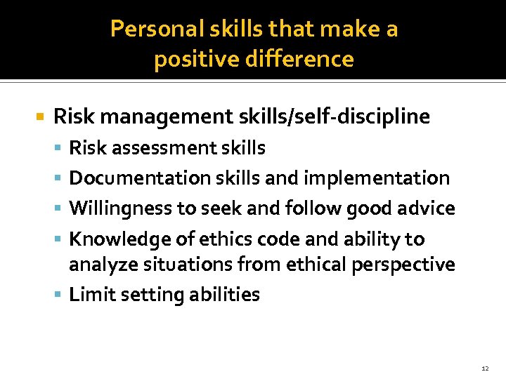 Personal skills that make a positive difference Risk management skills/self-discipline Risk assessment skills Documentation