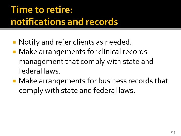 Time to retire: notifications and records Notify and refer clients as needed. Make arrangements