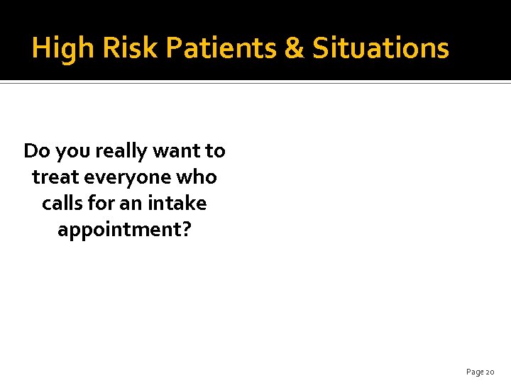 High Risk Patients & Situations Do you really want to treat everyone who calls