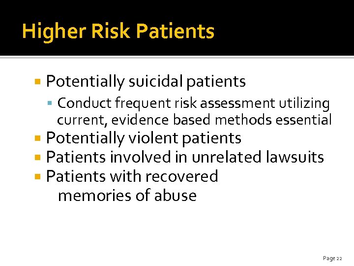 Higher Risk Patients Potentially suicidal patients Conduct frequent risk assessment utilizing current, evidence based