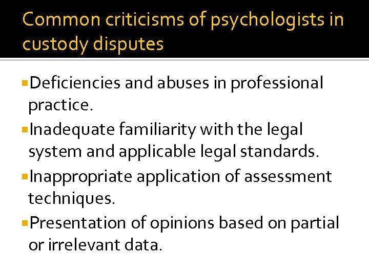 Common criticisms of psychologists in custody disputes Deficiencies and abuses in professional practice. Inadequate