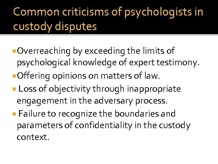 Common criticisms of psychologists in custody disputes Overreaching by exceeding the limits of psychological