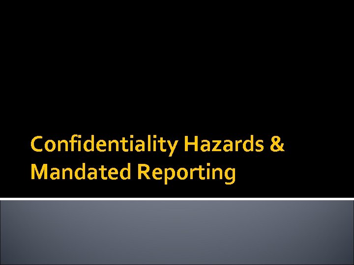 Confidentiality Hazards & Mandated Reporting 