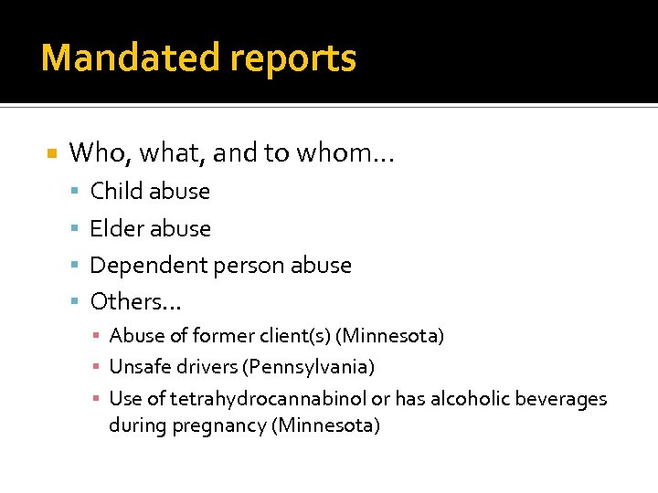 Mandated reports Who, what, and to whom… Child abuse Elder abuse Dependent person abuse