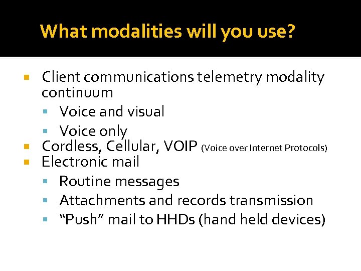 What modalities will you use? Client communications telemetry modality continuum Voice and visual Voice