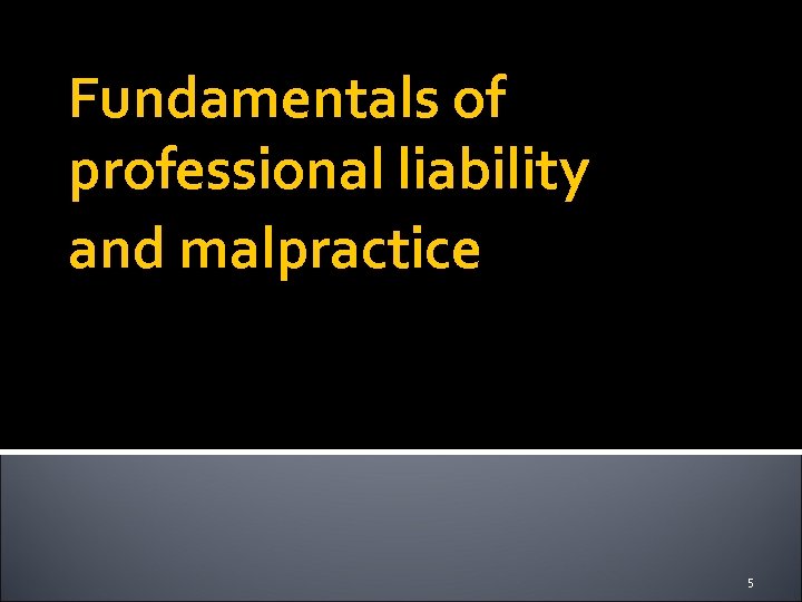 Fundamentals of professional liability and malpractice 5 