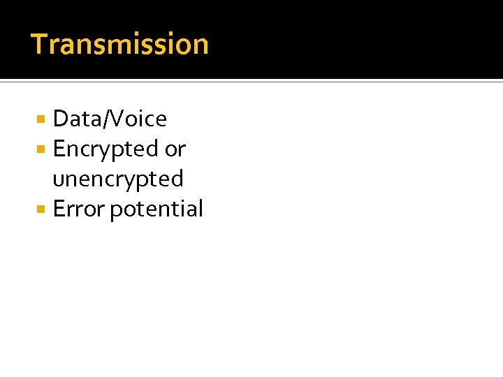 Transmission Data/Voice Encrypted or unencrypted Error potential 