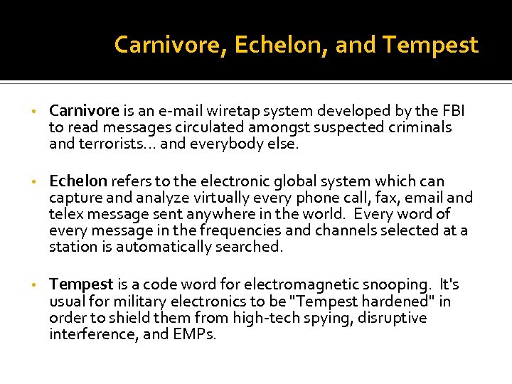 Carnivore, Echelon, and Tempest • Carnivore is an e-mail wiretap system developed by the