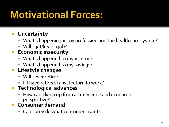 Motivational Forces: Uncertainty What’s happening in my profession and the health care system? Will