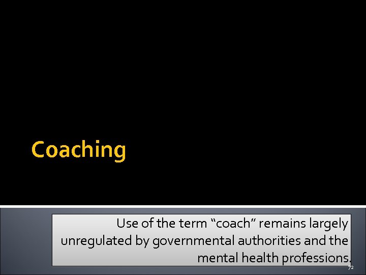 Coaching Use of the term “coach” remains largely unregulated by governmental authorities and the