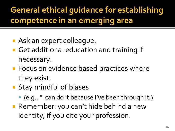 General ethical guidance for establishing competence in an emerging area Ask an expert colleague.