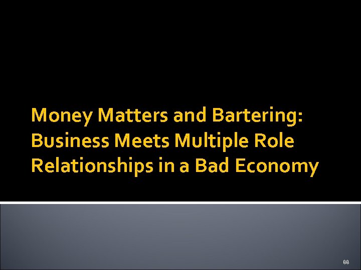 Money Matters and Bartering: Business Meets Multiple Role Relationships in a Bad Economy 88