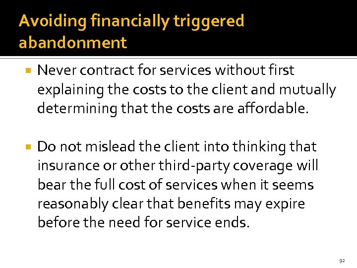 Avoiding financially triggered abandonment Never contract for services without first explaining the costs to