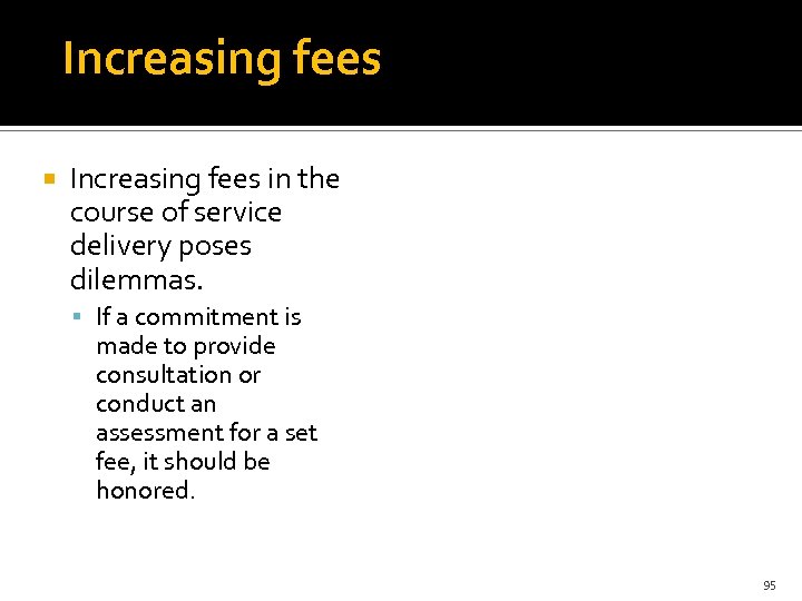 Increasing fees in the course of service delivery poses dilemmas. If a commitment is