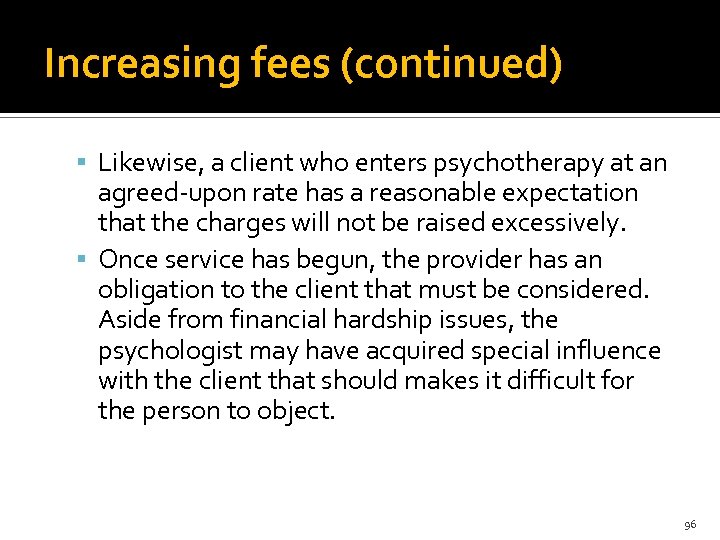 Increasing fees (continued) Likewise, a client who enters psychotherapy at an agreed-upon rate has