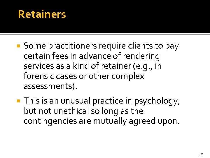 Retainers Some practitioners require clients to pay certain fees in advance of rendering services