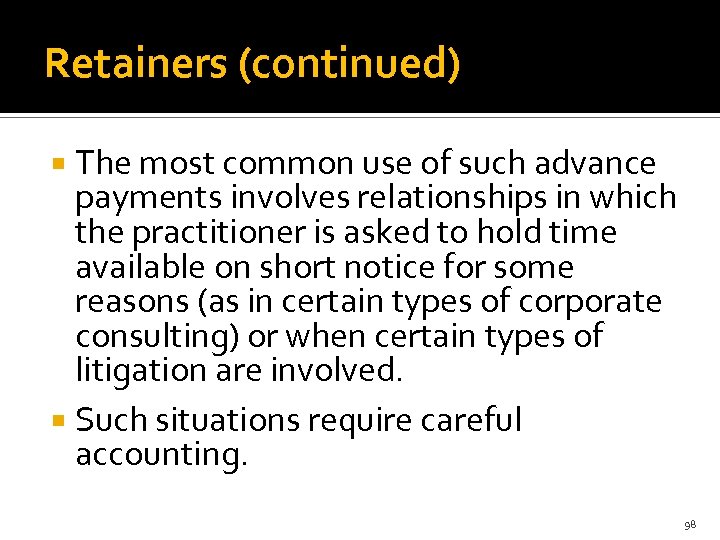 Retainers (continued) The most common use of such advance payments involves relationships in which