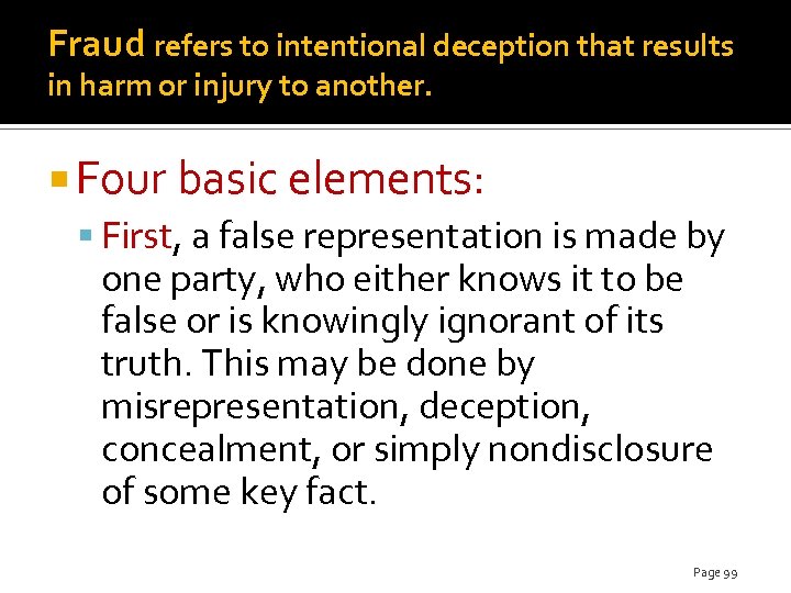 Fraud refers to intentional deception that results in harm or injury to another. Four