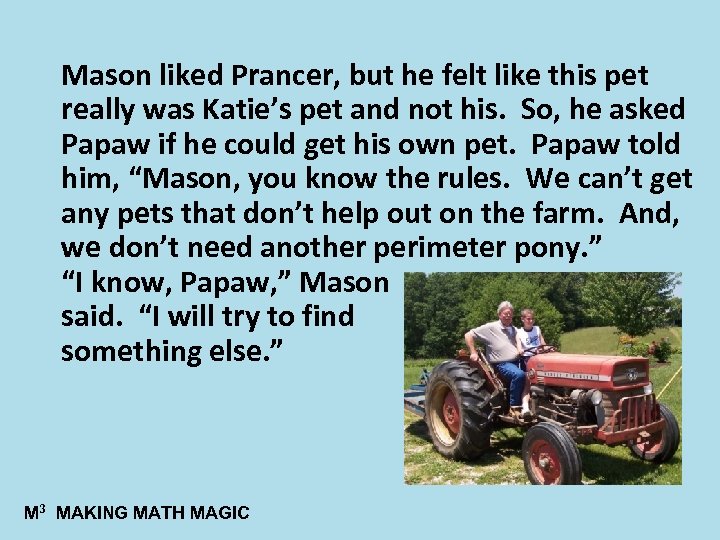 Mason liked Prancer, but he felt like this pet really was Katie’s pet and