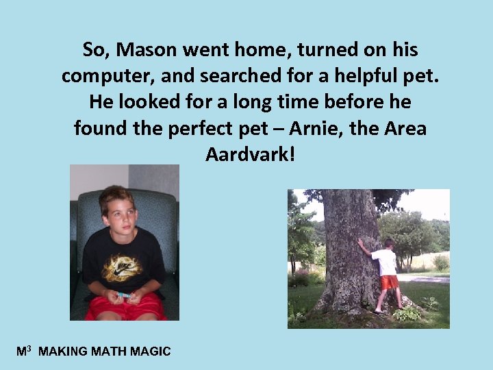 So, Mason went home, turned on his computer, and searched for a helpful pet.