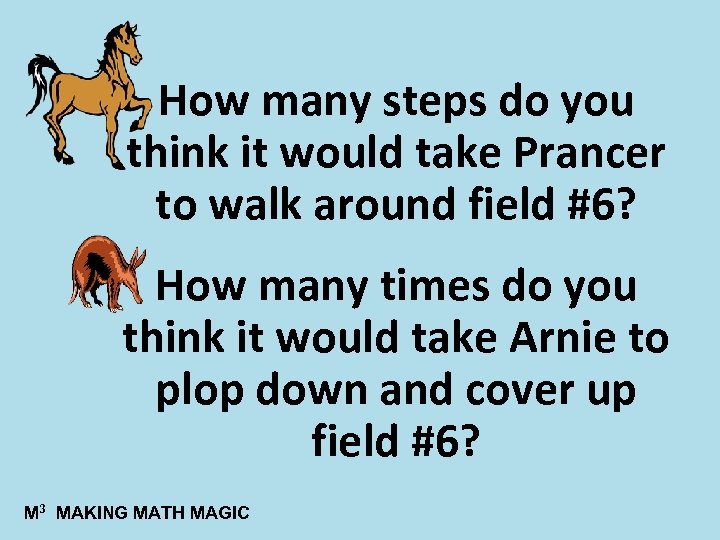 How many steps do you think it would take Prancer to walk around field
