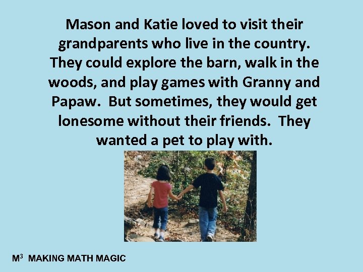 Mason and Katie loved to visit their grandparents who live in the country. They