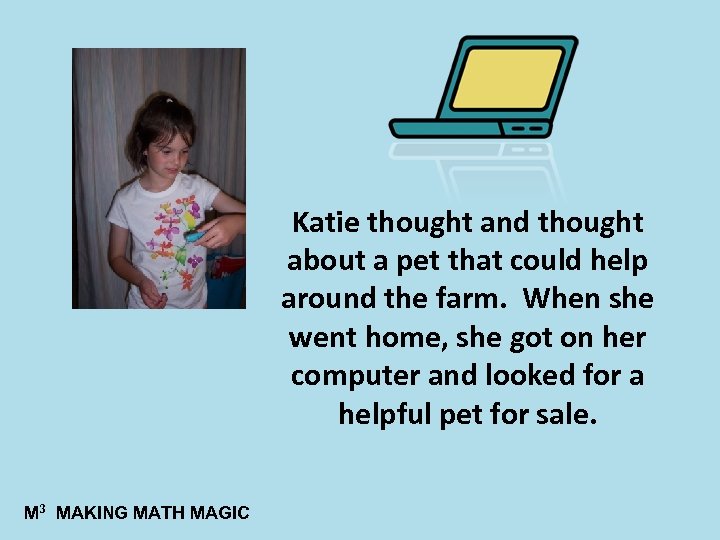 Katie thought and thought about a pet that could help around the farm. When