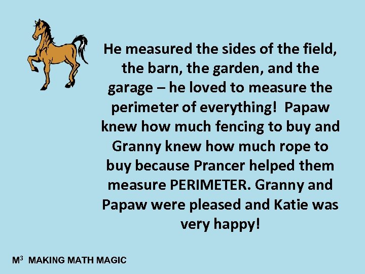 He measured the sides of the field, the barn, the garden, and the garage