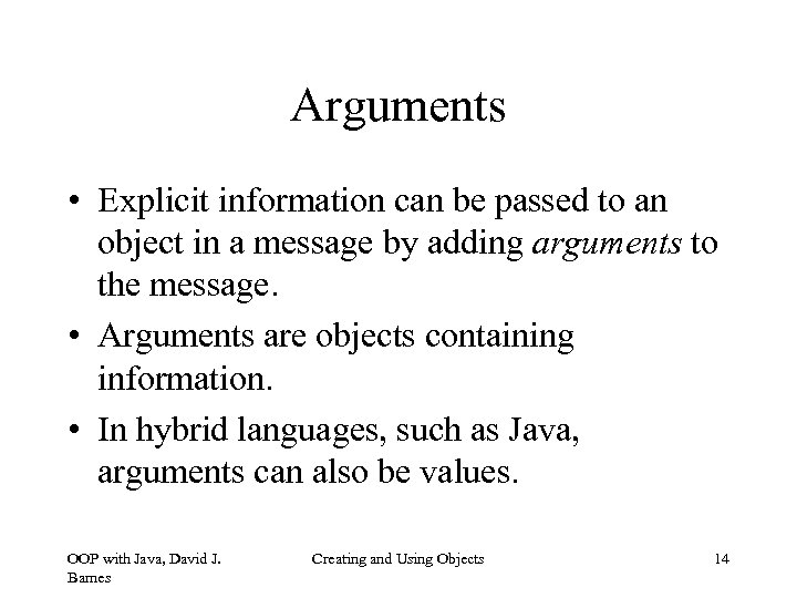 Arguments • Explicit information can be passed to an object in a message by