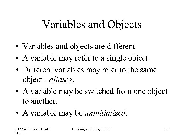 Variables and Objects • Variables and objects are different. • A variable may refer