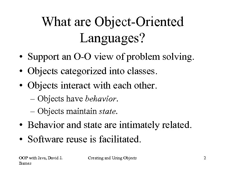 What are Object-Oriented Languages? • Support an O-O view of problem solving. • Objects