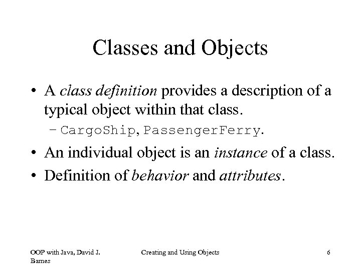 Classes and Objects • A class definition provides a description of a typical object