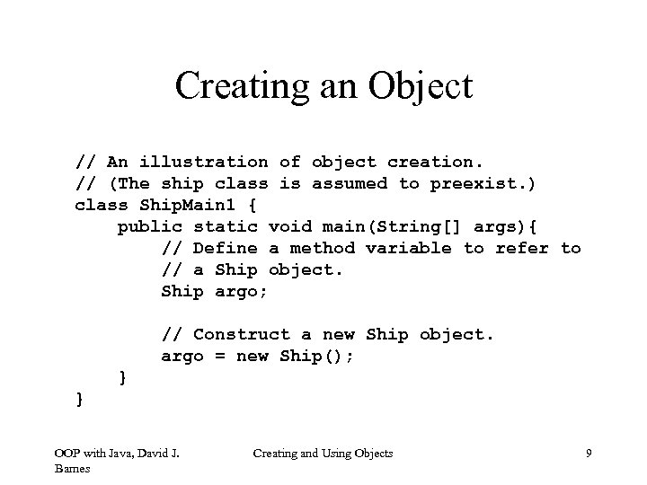 Creating an Object // An illustration of object creation. // (The ship class is