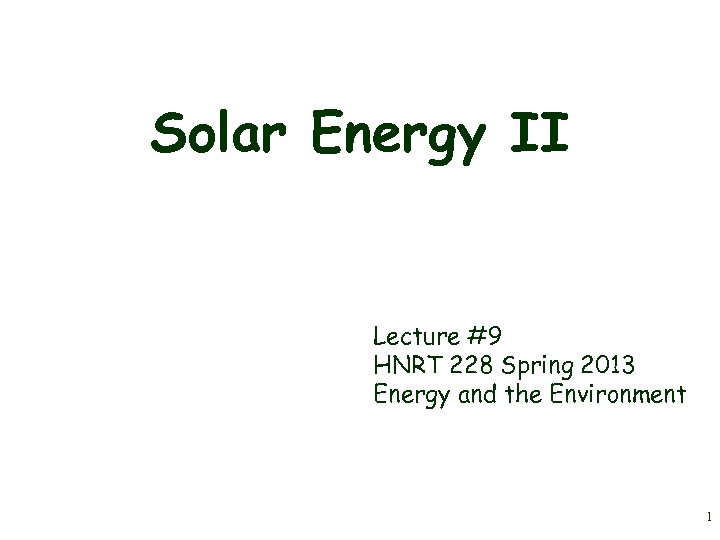 Solar Energy II Lecture #9 HNRT 228 Spring 2013 Energy and the Environment 1