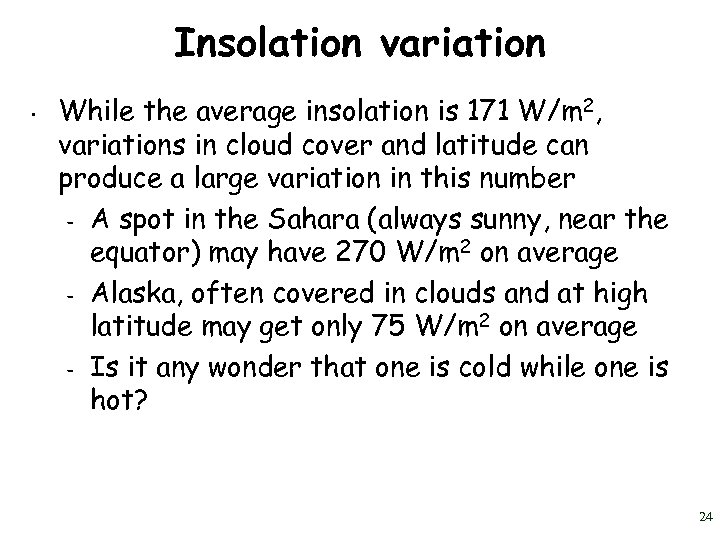 Insolation variation • While the average insolation is 171 W/m 2, variations in cloud