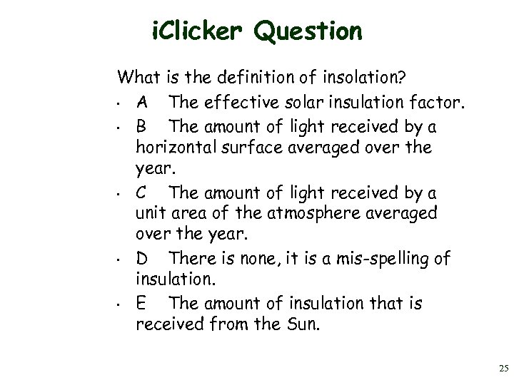 i. Clicker Question What is the definition of insolation? • A The effective solar